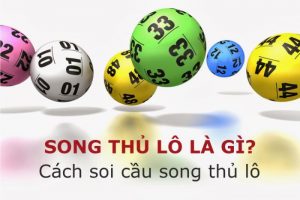 Song thủ lô là gì mà khiến anh em chơi lô đề phải điên đảo? 